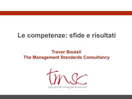 Le competenze: sfide e risultati The Management Standards Consultancy