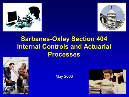 Sarbanes-Oxley Section 404 Internal Controls and Actuarial Processes May 2006.