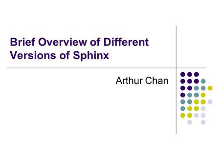 Brief Overview of Different Versions of Sphinx Arthur Chan.
