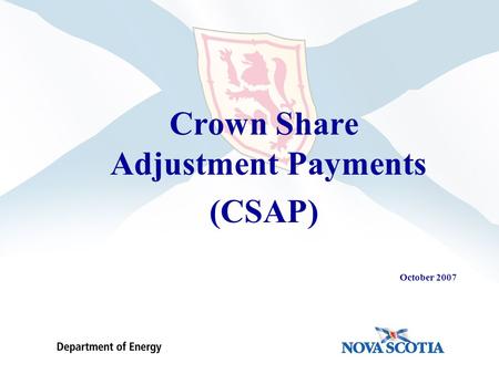 Crown Share Adjustment Payments (CSAP) October 2007.