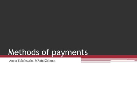 Methods of payments Aneta Sokołowska & Rafał Zelman.