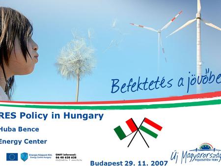 Magyarország célba ér RES Policy in Hungary Huba Bence Energy Center Budapest 29. 11. 2007.
