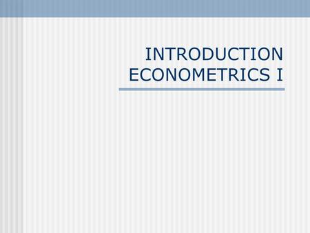 INTRODUCTION ECONOMETRICS I. MAXIMA “Without data you are just one more person with an opinion” (Anonymous) Even the most beautiful theory is just aesthetics.