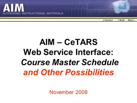 AIM – CeTARS Web Service Interface: Course Master Schedule and Other Possibilities November 2008.