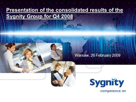 Presentation of the consolidated results of the Sygnity Group for Q4 2008 Warsaw, 26 February 2009.