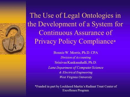 The Use of Legal Ontologies in the Development of a System for Continuous Assurance of Privacy Policy Compliance * Bonnie W. Morris, Ph.D. CPA Division.