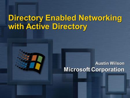 Austin Wilson Microsoft Corporation Directory Enabled Networking with Active Directory.