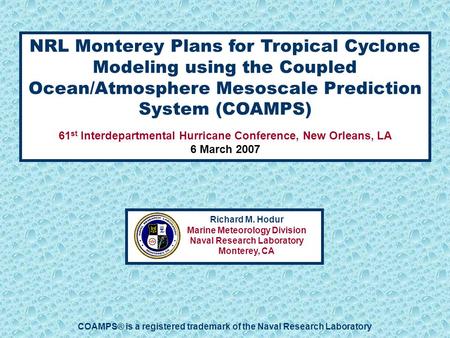 Richard M. Hodur Marine Meteorology Division Naval Research Laboratory Monterey, CA NRL Monterey Plans for Tropical Cyclone Modeling using the Coupled.