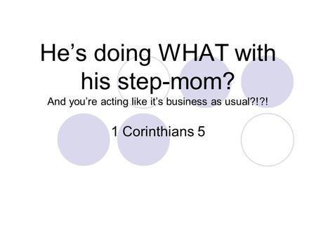 He’s doing WHAT with his step-mom? And you’re acting like it’s business as usual?!?! 1 Corinthians 5.