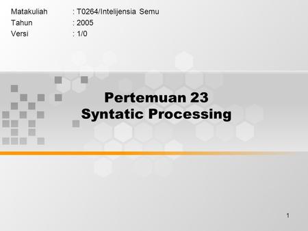 1 Pertemuan 23 Syntatic Processing Matakuliah: T0264/Intelijensia Semu Tahun: 2005 Versi: 1/0.