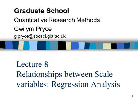 Lecture 8 Relationships between Scale variables: Regression Analysis
