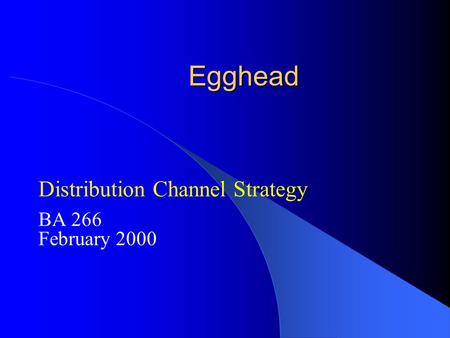 Egghead Distribution Channel Strategy BA 266 February 2000.