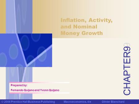CHAPTER 9 © 2006 Prentice Hall Business Publishing Macroeconomics, 4/e Olivier Blanchard Inflation, Activity, and Nominal Money Growth Prepared by: Fernando.