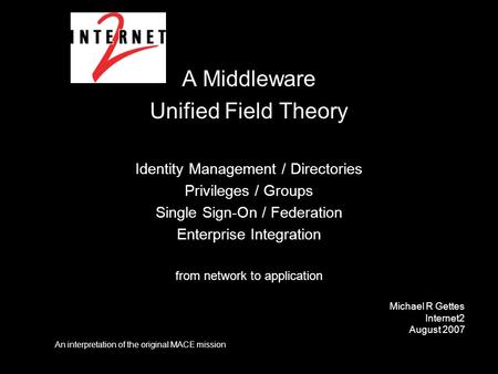 A Middleware Unified Field Theory Identity Management / Directories Privileges / Groups Single Sign-On / Federation Enterprise Integration from network.