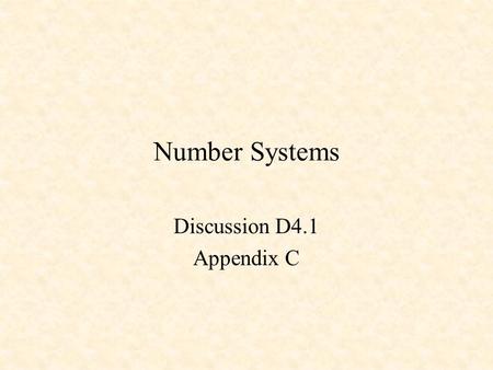 Number Systems Discussion D4.1 Appendix C. Number Systems Counting in Binary Positional Notation Hexadecimal Numbers Negative Numbers.