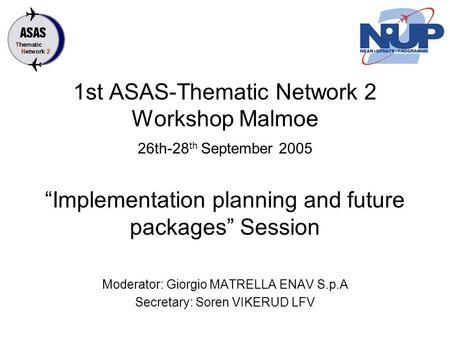 1st ASAS-Thematic Network 2 Workshop Malmoe 26th-28 th September 2005 “Implementation planning and future packages” Session Moderator: Giorgio MATRELLA.