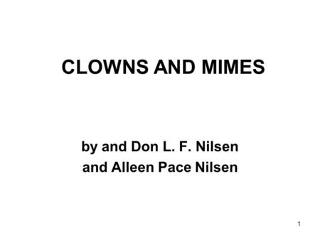 1 CLOWNS AND MIMES by and Don L. F. Nilsen and Alleen Pace Nilsen.