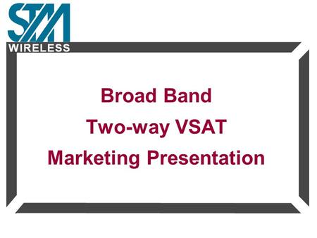 W I R E L E S SW I R E L E S S Broad Band Two-way VSAT Marketing Presentation.