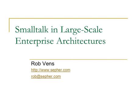 Smalltalk in Large-Scale Enterprise Architectures Rob Vens