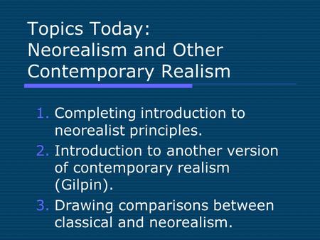 Topics Today: Neorealism and Other Contemporary Realism 1.Completing introduction to neorealist principles. 2.Introduction to another version of contemporary.
