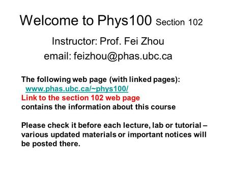Welcome to Phys100 Section 102 Instructor: Prof. Fei Zhou   The following web page (with linked pages):