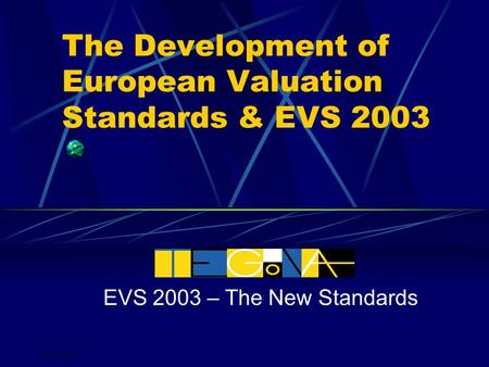 29/10/04 The Development of European Valuation Standards & EVS 2003 EVS 2003 – The New Standards.