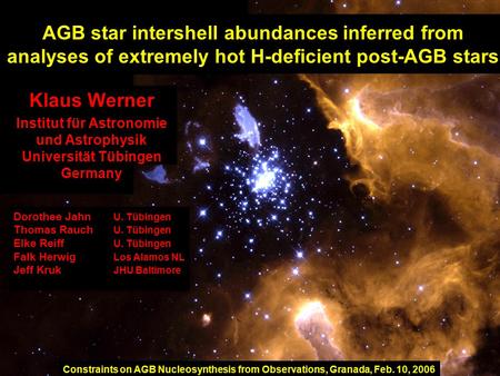 AGB star intershell abundances inferred from analyses of extremely hot H-deficient post-AGB stars Klaus Werner Institut für Astronomie und Astrophysik.