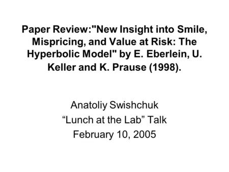 Paper Review:New Insight into Smile, Mispricing, and Value at Risk: The Hyperbolic Model by E. Eberlein, U. Keller and K. Prause (1998). Anatoliy Swishchuk.