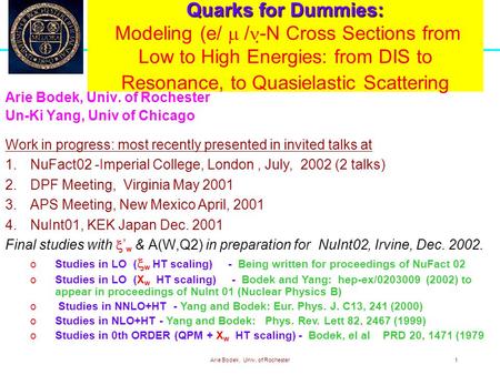 Arie Bodek, Univ. of Rochester1 Quarks for Dummies: Quarks for Dummies: Modeling (e/  /  -N Cross Sections from Low to High Energies: from DIS to Resonance,