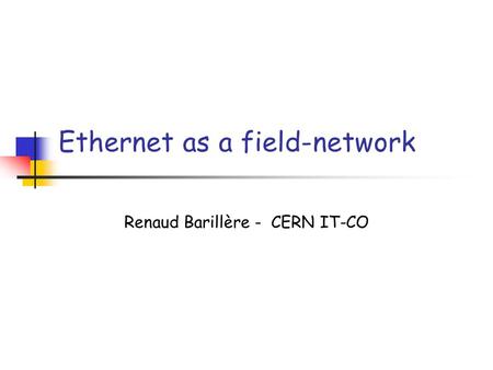 Ethernet as a field-network Renaud Barillère - CERN IT-CO.