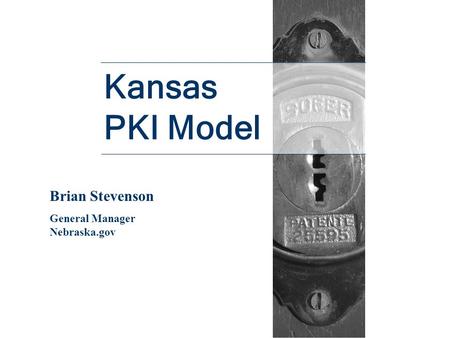 Kansas PKI Model Brian Stevenson General Manager Nebraska.gov.