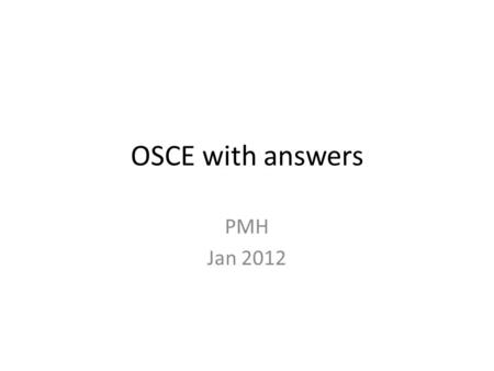 OSCE with answers PMH Jan 2012. Case 1 F/38, history of Schizophrenia Drank a bottle (60ml) of Red Flower Oil Repeated vomiting, denied any tinnitus GCS.