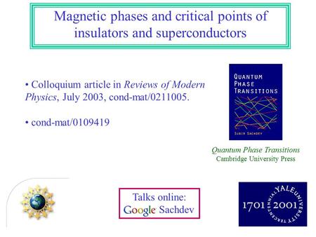 Magnetic phases and critical points of insulators and superconductors Colloquium article in Reviews of Modern Physics, July 2003, cond-mat/0211005. cond-mat/0109419.