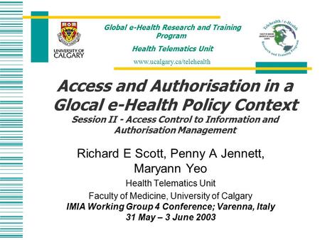 Access and Authorisation in a Glocal e-Health Policy Context Session II - Access Control to Information and Authorisation Management Richard E Scott, Penny.