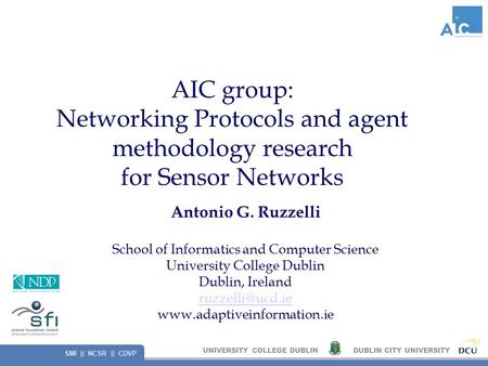 UNIVERSITY COLLEGE DUBLINDUBLIN CITY UNIVERSITY SMI || NCSR || CDVP AIC group: Networking Protocols and agent methodology research for Sensor Networks.