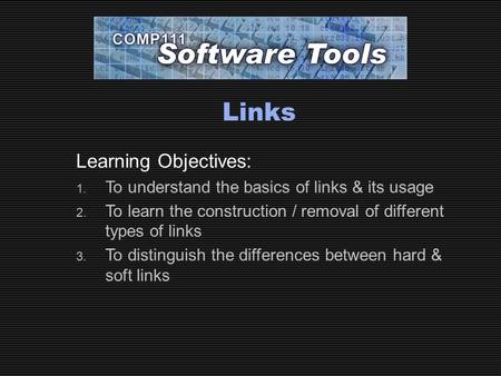 Links Learning Objectives: 1. To understand the basics of links & its usage 2. To learn the construction / removal of different types of links 3. To distinguish.