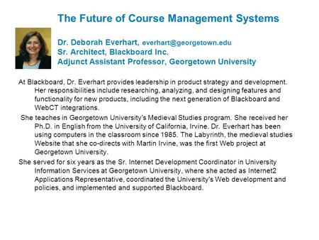 1 The Future of Course Management Systems Dr. Deborah Everhart, Sr. Architect, Blackboard Inc. Adjunct Assistant Professor, Georgetown.