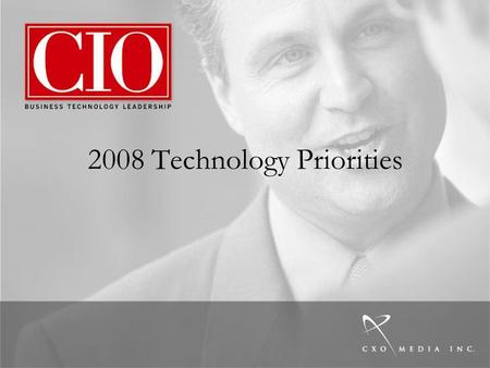 2008 Technology Priorities. 2 Q: Please select the option that best describes your plans for each technology in 2008 Source: CIO Magazine IT Budget and.