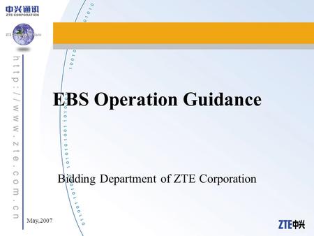 May,2007 EBS Operation Guidance Bidding Department of ZTE Corporation.