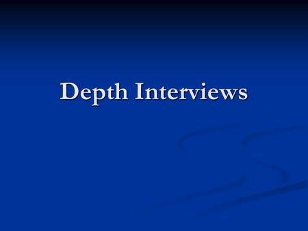 Depth Interviews. Funnel Method Funnel Method let respondent do all the talking let respondent do all the talking can be a diagnostic interview can be.