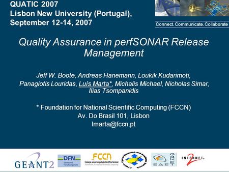 Connect. Communicate. Collaborate 1 QUATIC 2007 Lisbon New University (Portugal), September 12-14, 2007 Quality Assurance in perfSONAR Release Management.