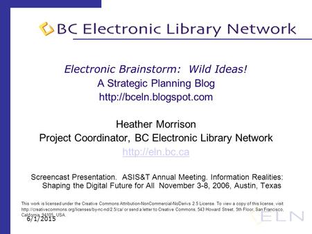 6/1/2015 Electronic Brainstorm: Wild Ideas! A Strategic Planning Blog  Heather Morrison Project Coordinator, BC Electronic Library.