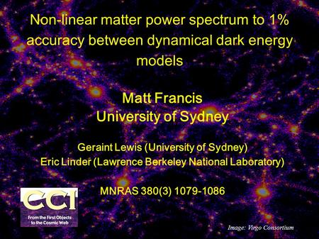 Non-linear matter power spectrum to 1% accuracy between dynamical dark energy models Matt Francis University of Sydney Geraint Lewis (University of Sydney)