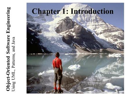 Using UML, Patterns, and Java Object-Oriented Software Engineering Chapter 1: Introduction.