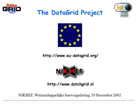 The DataGrid Project  NIKHEF, Wetenschappelijke Jaarvergadering, 19 December 2002