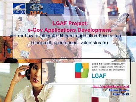 1 LGAF Project: e-Gov Applications Development (or how to integrate different application flavors in a consistent, open-ended, value stream) LGAF Project: