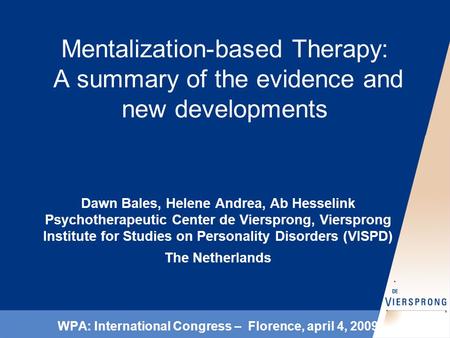 Mentalization-based Therapy: A summary of the evidence and new developments Dawn Bales, Helene Andrea, Ab Hesselink Psychotherapeutic Center de Viersprong,