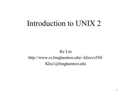 1 Introduction to UNIX 2 Ke Liu