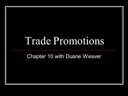 Trade Promotions Chapter 10 with Duane Weaver. Trade Promotions Defined The expenditures or incentives used by manufacturers and other members of the.