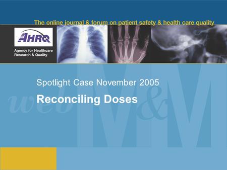 Spotlight Case November 2005 Reconciling Doses. 2 Source and Credits This presentation is based on the November 2005 Spotlight Case in Emergency Medicine.